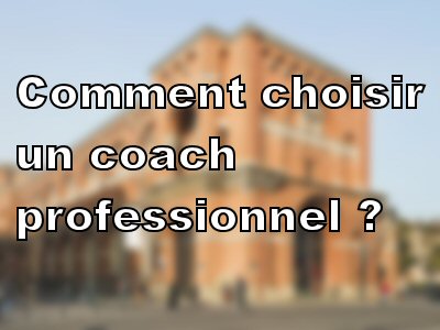 Comment choisir un coach professionnel